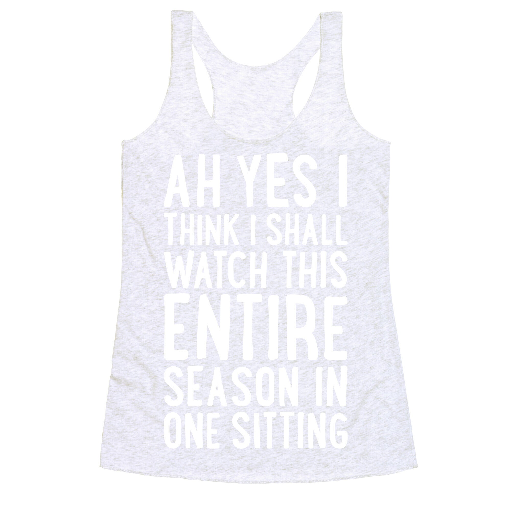 I Think I Shall Watch This Entire Season In One Sitting Racerback Tank